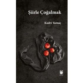 Şiirle Çoğalmak - Kadri Yamaç