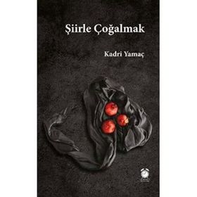 Şiirle Çoğalmak - Kadri Yamaç