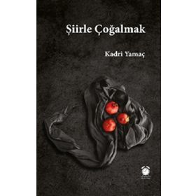 Şiirle Çoğalmak - Kadri Yamaç