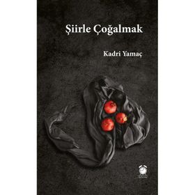 Şiirle Çoğalmak - Kadri Yamaç