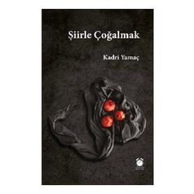Şiirle Çoğalmak - Kadri Yamaç