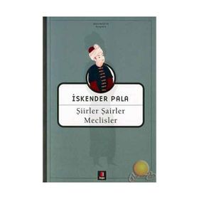 ŞİİRLER ŞAİRLER MECLISLER - İSKENDER PALA