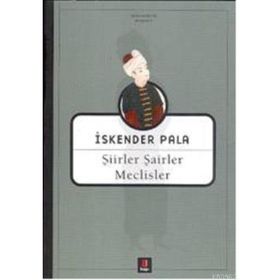 ŞİİRLER ŞAİRLER MECLISLER - İSKENDER PALA