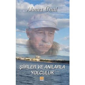 Şiirler ve Anılarla Yolculuk - Ahmet Ünal