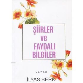Şiirler ve Faydalı Bilgiler - İlyas Berk