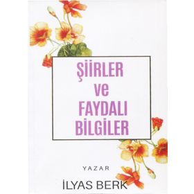 Şiirler ve Faydalı Bilgiler - İlyas Berk