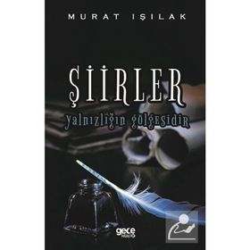 Şiirler Yalnızlığın Gölgesidir - Murat Işılak