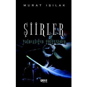 Şiirler Yalnızlığın Gölgesidir - Murat Işılak