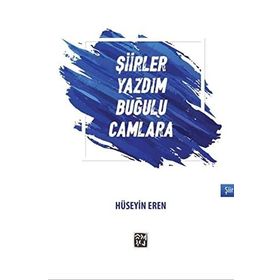 Şiirler Yazdım Buğulu Camlara - Hüseyin Eren