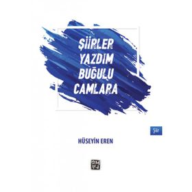 Şiirler Yazdım Buğulu Camlara - Hüseyin Eren
