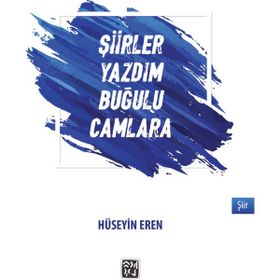 Şiirler Yazdım Buğulu Camlara - Hüseyin Eren