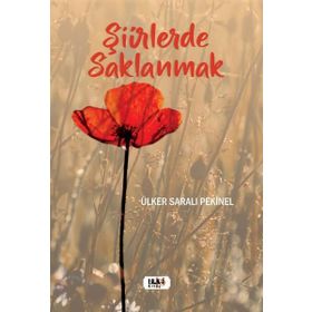 Şiirlerde Saklanmak - Ülker Saralı Pekinel