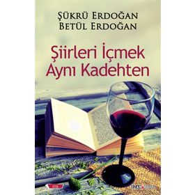 Şiirleri İçmek Aynı Kadehten - Betül Erdoğan , Şükrü Erdoğan