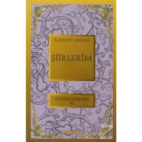 ŞİİRLERİM BÜTÜN ESERLERI 6 - S. AHMET ARVASI