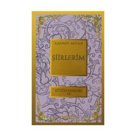 ŞİİRLERİM BÜTÜN ESERLERI 6 - S. AHMET ARVASI