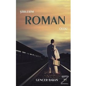 Şiirlerim Roman Oldu - Gencer Bakan