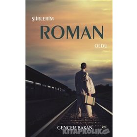 Şiirlerim Roman Oldu - Gencer Bakan