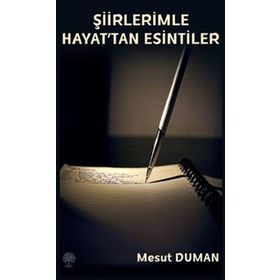 Şiirlerimle Hayattan Esintiler - Mesut Duman