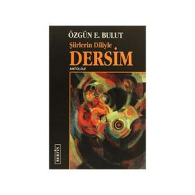 ŞİİRLERİN DILIYLE DERSIM - ÖZGÜN E. BULUT
