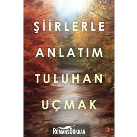 Şiirlerle Anlatım - Tuluhan Uçmak