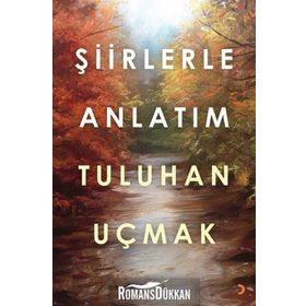 Şiirlerle Anlatım - Tuluhan Uçmak