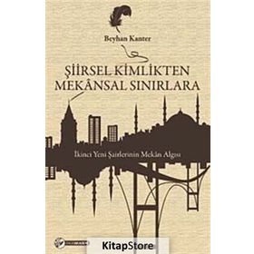 ŞIIRSEL KIMLIKTEN MEKÂNSAL SINIRLARA İKINCI YENI ŞAIRLERININ MEKÂN ALGISI - BEYHAN KANTER