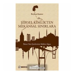 ŞIIRSEL KIMLIKTEN MEKÂNSAL SINIRLARA İKINCI YENI ŞAIRLERININ MEKÂN ALGISI - BEYHAN KANTER