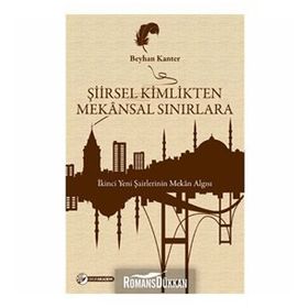 ŞIIRSEL KIMLIKTEN MEKÂNSAL SINIRLARA İKINCI YENI ŞAIRLERININ MEKÂN ALGISI - BEYHAN KANTER