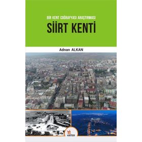 Siirt Kenti-Bir Kent Coğrafyası Araştırması - Adnan Kalkan