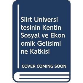 Siirt Üniversitesinin Kentin Sosyal ve Ekonomik Gelişimine Katkısı - Ali Savaş Altunç, Hüseyin Yılmaz, Yüksel Birinci