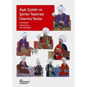 Âşık Çelebi Şairler Tezkiresi Üzerine Yazılar - Hatice Aynur;Aslı Niyazioğlu