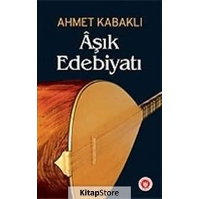 ÂŞIK EDEBİYATI - AHMET KABAKLI