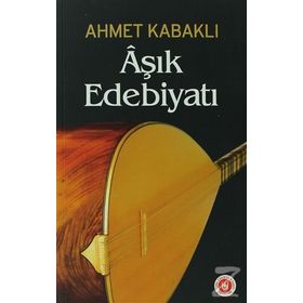 ÂŞIK EDEBİYATI - AHMET KABAKLI