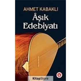 ÂŞIK EDEBİYATI - AHMET KABAKLI