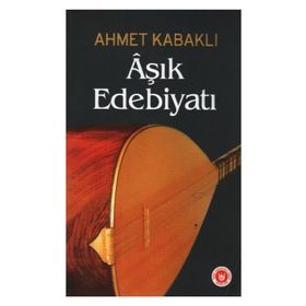 ÂŞIK EDEBİYATI - AHMET KABAKLI
