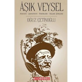 Âşık Veysel Hayatı Şahsiyeti Fikirleri Seçme Şiirleri - Oğuz Çetinoğlu