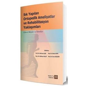 Sık Yapılan Ortopedik Ameliyatlar ve Rehabilitasyon Yaklaşımları - İstanbul Tıp Kitabevi