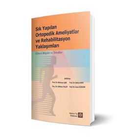 Sık Yapılan Ortopedik Ameliyatlar ve Rehabilitasyon Yaklaşımları - İstanbul Tıp Kitabevi