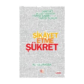 ŞİKAYET ETME ŞÜKRET HAYAT İKİ EŞİT YARIMDIR, YARISI SABIR YARISI ŞÜKÜR - ALI ULURASBA