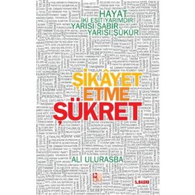 ŞİKAYET ETME ŞÜKRET HAYAT İKİ EŞİT YARIMDIR, YARISI SABIR YARISI ŞÜKÜR - ALI ULURASBA