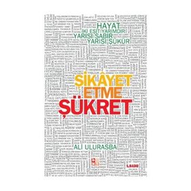 ŞİKAYET ETME ŞÜKRET HAYAT İKİ EŞİT YARIMDIR, YARISI SABIR YARISI ŞÜKÜR - ALI ULURASBA