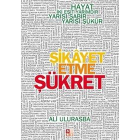 ŞİKAYET ETME ŞÜKRET HAYAT İKİ EŞİT YARIMDIR, YARISI SABIR YARISI ŞÜKÜR - ALI ULURASBA