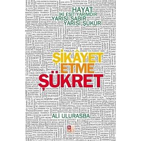 ŞİKAYET ETME ŞÜKRET HAYAT İKİ EŞİT YARIMDIR, YARISI SABIR YARISI ŞÜKÜR - ALI ULURASBA