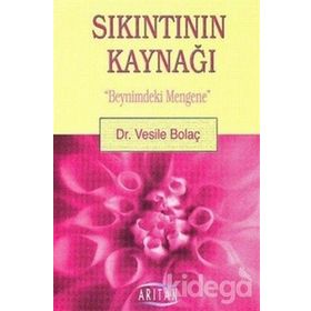 SIKINTININ KAYNAĞI BEYNIMDEKI MENGENE - VESILE BOLAÇ
