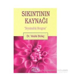 SIKINTININ KAYNAĞI BEYNIMDEKI MENGENE - VESILE BOLAÇ