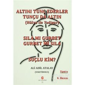 SILA MI GURBET GURBET MI SILA, SUÇLU KIM? ALTINI TUNÇ EDERLER TUNÇU DA ALTIN - ADIL ALI ATALAY VAKTIDOLU