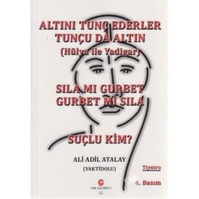 SILA MI GURBET GURBET MI SILA, SUÇLU KIM? ALTINI TUNÇ EDERLER TUNÇU DA ALTIN - ADIL ALI ATALAY VAKTIDOLU