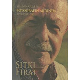 Sıladan Gurbete Fotoğrafın Ardında Altmışbeş Yıl - Sıtkı Fırat