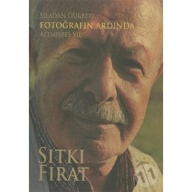 Sıladan Gurbete Fotoğrafın Ardında Altmışbeş Yıl - Sıtkı Fırat