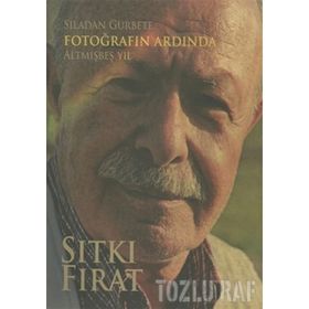 Sıladan Gurbete Fotoğrafın Ardında Altmışbeş Yıl - Sıtkı Fırat